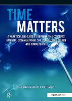 Pembery, Janet, Doran, Clare, Dutt, Sarah - Time Matters: A Practical Resource to Develop Time Concepts and Self-Organisation Skills in Older Children and Young People - 9781909301320 - V9781909301320