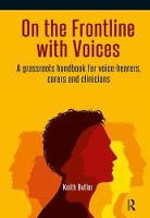 Butler, Keith - On the Frontline with Voices: A Grassroots Handbook for Voice-Hearers, Carers and Clinicians - 9781909301696 - V9781909301696