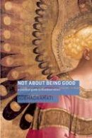 Subhadramati - Not About Being Good: A Practical Guide to Buddhist Ethics - 9781909314016 - V9781909314016