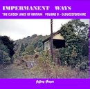 Jeffery Grayer - Impermanent Ways: the Closed Lines of Britain Vol 8 - Gloucestershire: Volume 8 - 9781909328143 - V9781909328143