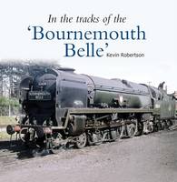 Kevin Robertson - In the Tracks of the 'Bournemouth Belle': 3 - 9781909328556 - V9781909328556