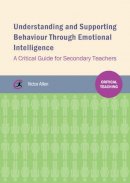 Victor Allen - Understanding and Supporting Behaviour Through Emotional Intelligence: A Critical Guide for Secondary Teachers (Critical Teaching) - 9781909330771 - V9781909330771
