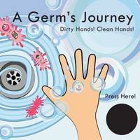Katie Laird - A Germ's Journey: Dirty Hands! Clean Hands! - 9781909339934 - V9781909339934