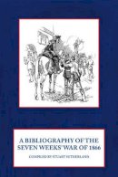 S Sutherland - BIBLIOGRAPHY OF THE SEVEN WEEKS WAR - 9781909384002 - V9781909384002
