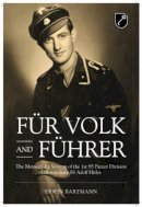 E Bartmann - FUR VOLK AND FUHRER: The Memoir of a Veteran of the 1st SS Panzer Division Leibstandarte SS Adolf Hitler - 9781909384538 - V9781909384538