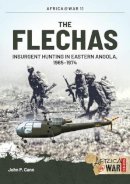 Jp Cann - THE FLECHAS: Insurgent Hunting in Eastern Angola, 1965-1974 (Africa@war) - 9781909384637 - V9781909384637