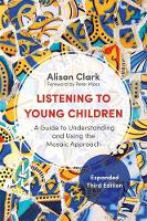 Alison Clark - Listening to Young Children, Expanded Third Edition: A Guide to Understanding and Using the Mosaic Approach - 9781909391222 - V9781909391222