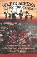 McGowan, David - Weird Scenes Inside the Canyon: Laurel Canyon, Covert Ops & the Dark Heart of the Hippie Dream - 9781909394124 - V9781909394124
