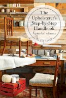 Law, Alex - The Upholsterer's Step-by-Step Handbook: A Practical Reference - 9781909397156 - V9781909397156