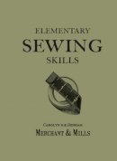 Mills, Merchant, Denham, Carolyn, Field, Roderick - Elementary Sewing Skills: Do it Once, Do it Well - 9781909397415 - V9781909397415