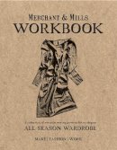 Merchant & Mills - Merchant & Mills Workbook: A Collection of Versatile Sewing Patterns for an Elegant All Season Wardrobe - 9781909397422 - V9781909397422