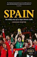 Graham Hunter - Spain: The Inside Story of la Roja's Historic Treble - 9781909430143 - V9781909430143