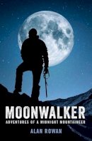 Alan Rowan - Moonwalker: Adventures of a Midnight Mountaineer - 9781909430174 - V9781909430174