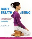 Carolyn Nicholls - Body, Breath and Being: A new guide to the Alexander Technique - 9781909457270 - V9781909457270