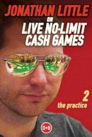 Jonathan Little - Jonathan Little on Live No-Limit Cash Games: The Practice (D&B Poker Series) (Volume 2) - 9781909457355 - V9781909457355
