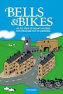 Rod Ismay - Bells & Bikes: On the Tour de France Big Ring for Yorkshire and its Churches - 9781909461475 - V9781909461475
