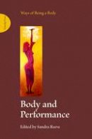 Sandra Reeve - Body and Performance (Ways of Being a Body) - 9781909470163 - V9781909470163