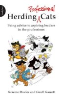 Davies, Graeme, Garrett, Geoff - Herding Professional Cats: Being Advice to Aspiring Leaders in the Professions - 9781909470200 - V9781909470200