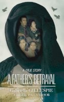 Gabriella Gillespie - A Father's Betrayal - 9781909477186 - V9781909477186