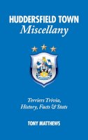 Tony Matthews - Huddersfield Town Miscellany: Terriers Trivia, History, Facts and Stats - 9781909626263 - V9781909626263
