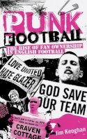 Jim Keoghan - Punk Football: The Rise of Fan Ownership in English Football - 9781909626362 - V9781909626362