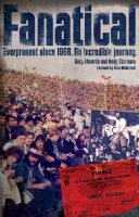 Gary Edwards - Fanatical!: Ever Present Since 1968: An Incredible Journey - 9781909626379 - V9781909626379