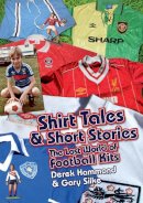 Derek Hammond - Got, Not Got: Shirt Tales & Short Stories: The Lost World of Classic Football Kits - 9781909626638 - V9781909626638