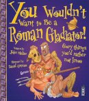 John Malam - You Wouldn't Want to be a Roman Gladiator! - 9781909645240 - V9781909645240