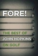 John Hopkins - Fore!: The Best of John Hopkins on Golf - 9781909653184 - V9781909653184