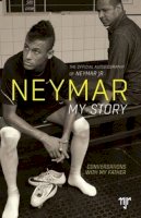 Neymar da Silva Santos Junior, Neymar da Silva Santos Senior, Ivan Moré - Neymar: My Story: Conversations with My Father - 9781909715264 - KOG0000116