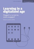 Lawrence Burke - Learning in a Digitalized Age: Plugged In, Turned On, Totally Engaged? - 9781909717084 - V9781909717084