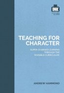 Andrew Hammond - Teaching for Character (The Invisible Curriculum) - 9781909717343 - V9781909717343