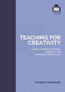 Andrew Hammond - Teaching for Creativity (The Invisible Curriculum) - 9781909717350 - V9781909717350