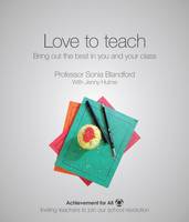 Sonia Blandford - Love to Teach: Bring Out the Best in You and Your Class (101 Ways to Achievement for All) - 9781909717527 - V9781909717527