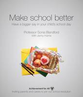 Sonia Blandford - Make School Better: Have a Bigger Say in Your Child's School Day (101 Ways to Achievement for All) - 9781909717534 - V9781909717534