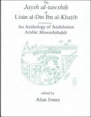 Alan Jones - The Jaysh al-tawshih of Lisan al-Din ibn al-Khatib: An anthology of Andalusian Arabic Muwashshahat (Arabic Edition) - 9781909724587 - V9781909724587