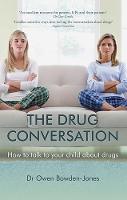 Owen Bowden-Jones - The Drug Conversation: How to Talk to Your Child About Drugs - 9781909726574 - V9781909726574