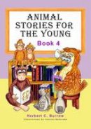 Burrow, Herbert C. - Animal Stories for the Young: Book 4 - 9781909757929 - V9781909757929
