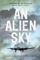 Andrew Wiseman - An Alien Sky: The story of one man's remarkable adventure in Bomber Command during the Second World War - 9781909808256 - V9781909808256