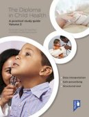 Garg, Anil, Paul, Siba, Bandaranayake, Geethika - The Diploma in Child Health: Volume 2: A Practical Study Guide - 9781909810785 - V9781909810785