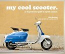 Chris Haddon - My Cool Scooter: An Inspirational Guide to Stylish Scooters - 9781909815438 - V9781909815438