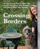 Julia Gregson - Crossing Borders: 21 Inspirational Women Share Their Stories - 9781909823082 - V9781909823082