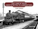 Tom Ferris - Lost Lines: Aberystwyth to Carmarthen - 9781909823198 - V9781909823198