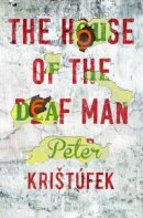 Peter Kristufek - The House of the Deaf Man - 9781909844278 - V9781909844278