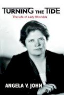 Angela V. John - Turning the Tide: The Life of Lady Rhondda - 9781909844728 - V9781909844728