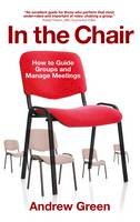 Andrew Green - In the Chair: How to Guide Groups and Manage Meetings - 9781909844780 - V9781909844780