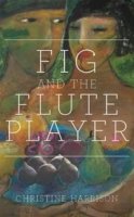 Christine Harrison - The Fig and the Flute Player - 9781909844872 - V9781909844872