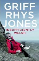 Griff Rhys-Jones - Insufficiently Welsh - 9781909844995 - V9781909844995