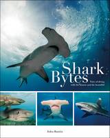 John Bantin - Shark Bytes: Tales of Diving with the Bizarre and the Beautiful - 9781909911451 - V9781909911451