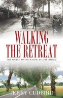 Terry Cudbird - Walking the Retreat: The March to the Marne: 1914 Revisited - 9781909930025 - V9781909930025